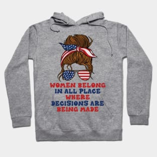 Women Belong In All Place Where Decisions Are Being Made Hoodie